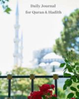 Daily Journal for Quran & Hadith: Guide to Help you Keep Reading Quran & Daily Hadith 1691592277 Book Cover
