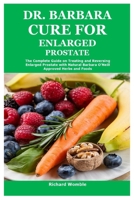 Dr. Barbara Cure for Enlarged Prostate: The Complete Guide on Treating and Reversing Enlarged Prostate with Natural Barbara O’Neill Approved Herbs and Foods 1300489359 Book Cover