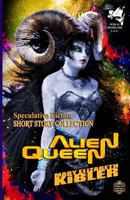 Alien Queen: Short Story Collection - Speculative Fiction 1717144861 Book Cover