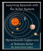 Learn Spanish with the Solar System / Aprendiendo Ingles con el Sistema Solar: The Solar System for Kids 0692055177 Book Cover
