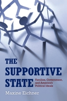 The Supportive State: Families, Government, and America's Political Ideals 0199935947 Book Cover