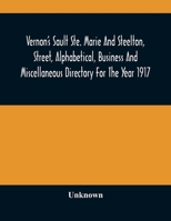 Vernon'S Sault Ste. Marie And Steelton, Street, Alphabetical, Business And Miscellaneous Directory For The Year 1917 935448851X Book Cover