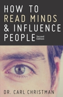 How to Read Minds & Influence People: The Science of Nonverbal Communication & Everyday Persuasion 1511543884 Book Cover