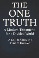 The One Truth:: A Modern Testament for a Divided World B0FPLW5D72 Book Cover