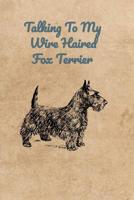 Talking To My Wire Haired Fox Terrier 1074001257 Book Cover