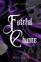Fateful Chance (Cruel Kingdoms) B0F9TMZG15 Book Cover