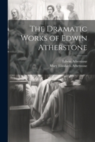 The Dramatic Works of Edwin Atherstone 1022428314 Book Cover