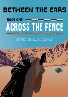 Across the Fence (Between the Ears) B0GW575VQM Book Cover