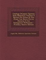 Catalogo de'Papiri Egiziani Della Biblioteca Vaticana E Notizia Piu Estesa Di Uno D'Essi: Con Breve Previo Discorso E Con Susseguenti Riflessioni - PR 1160822409 Book Cover