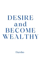 DESIRE & BECOME WEALTHY: From Power to Selflessness null Book Cover