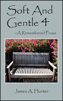 Soft And Gentle 4: ---A Remembered Prose 1432771469 Book Cover