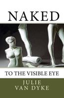Naked to the Visible Eye 1511750332 Book Cover