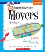 Amazing MakerSpace DIY Movers (A True Book: Makerspace Projects) 0531238474 Book Cover