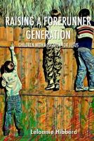 Raising a Forerunner Generation: Children with a Passion for Jesus 1651794812 Book Cover