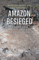 Amazon Besieged: by dams, soya, agribusiness and land-grabbing 1909014044 Book Cover