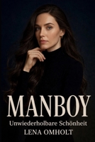 MANBOY: UNWIEDERHOLBARE SCHÖNHEIT: UNREPEATABLE BEAUTY (German Edition) 9190113640 Book Cover