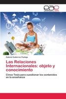 Las Relaciones Internacionales: objeto y conocimiento: Cinco Tesis para cuestionar los contenidos en la enseñanza 3659081728 Book Cover
