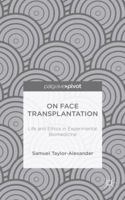 On Face Transplantation: Life and Ethics in Experimental Biomedicine 1137452714 Book Cover