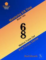 Mastering 6/8 Time - Book Two, Medium Treble Clef: B-flat Treble Clef Instruments (Trumpet, Clarinet) (The Rhythm Helper Series) B0H793JRPG Book Cover