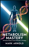 Metabolism Mastery: 19 Proven Tricks to Lose 15 Pounds in 30 Days B0F5YNW8HX Book Cover