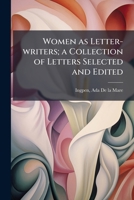 Women as Letter-Writers: A Collection of Letters (Classic Reprint) 1174972505 Book Cover