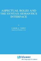 Aspectual Roles and the Syntax-Semantics Interface (Studies in Linguistics and Philosophy) 0792329074 Book Cover