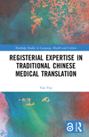 Registerial Expertise in Traditional Chinese Medical Translation (Routledge Studies in Language, Health and Culture) 103281750X Book Cover