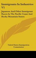 Immigrants In Industries V1: Japanese And Other Immigrant Races In The Pacific Coast And Rocky Mountain States: Agriculture 0548821569 Book Cover