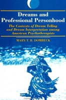 Dreams and Professional Personhood: The Contexts of Dream Telling and Dream Interpretation Among American Psychotherapists (Dream Studies) 0791405885 Book Cover