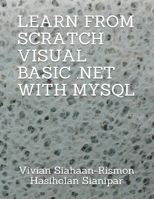 LEARN FROM SCRATCH VISUAL BASIC .NET WITH MYSQL B08MSGPTXN Book Cover