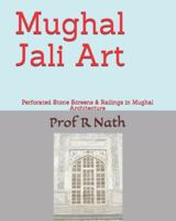 Mughal Jali Art: Perforated Stone Screens & Railings in Mughal Architecture 1983137251 Book Cover