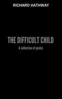 The Difficult Child: A Collection of Poems 1983927279 Book Cover