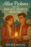 Alice Pickens and the Biology Project Mystery (Alice Pickens: Secrets of Sleepboro) B0F6KW1618 Book Cover