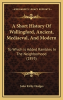 A Short History of Wallingford, Ancient, Mediæval, and Modern 1241527059 Book Cover