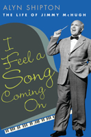 I Feel a Song Coming On: The Life of Jimmy McHugh 0252034651 Book Cover