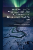 Meddelelser Om Vognmaendes Laug Og Foreninger I Tidsrummet Fra 1478-1901: Utg. I Anledning Af Foreningens 50-aars Jubilaeum Den 21. Okt. 1901... 1275089860 Book Cover