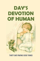 Day’s Devotion Of Human: Thirty Days Praying Good Things: Craves From God B099C8R8DF Book Cover