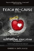 Teach Be-Cause Reminding Education 1329342585 Book Cover