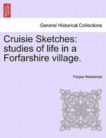 Cruisie Sketches: studies of life in a Forfarshire village. 1241184127 Book Cover