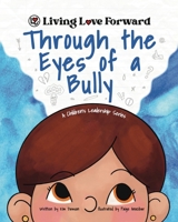 Through the Eyes of a Bully: A Children's Leadership Series (Living Love Forward) 195498622X Book Cover