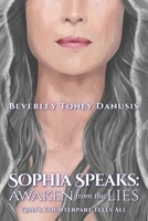 Sophia Speaks: Awaken from the Lies: God's Counterpart Tells All 1774822954 Book Cover