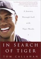 In Search of Tiger: A Journey Through Golf with Tiger Woods 0609609432 Book Cover