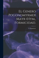 El Genero Pogonomyrmex Mayr (Hym., Formicidae) 1015123848 Book Cover