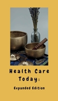 Health Care Today: Expanded Edition B0DSZ5KGCM Book Cover