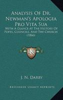 Analysis Of Dr. Newman's Apologia Pro Vita Sua: With A Glance At The History Of Popes, Councils, And The Church 1179236580 Book Cover