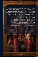 Jack Chanty: A Story of Athabasca 1718816642 Book Cover