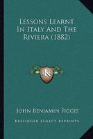 Lessons Learnt In Italy And The Riviera 1377519538 Book Cover