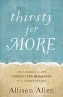 Thirsty for More: Discovering God's Unexpected Blessings in a Desert Season 0800728203 Book Cover