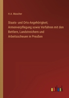 Staats- und Orts-Angehörigkeit; Armenverpflegung sowie Verfahren mit den Bettlern, Landstreichern und Arbeitsscheuen in Preußen 3368017349 Book Cover
