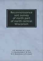 Reconnoissance Soil Survey of North Part of North Central Wisconsin (Classic Reprint) 1355360927 Book Cover